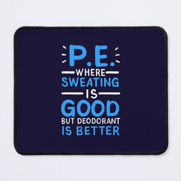 Item preview, PE Where Sweating is Good But Deodorant is Better Funny Physical Education Teacher designed and sold by jaygo.