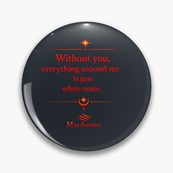 Item preview, Without you, everything around me is just white noise designed and sold by MaxDreamsArt.