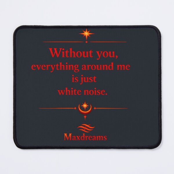 Item preview, Without you, everything around me is just white noise designed and sold by MaxDreamsArt.