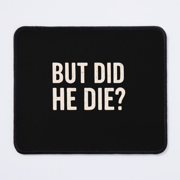 Item preview, But Did He Die Funny Sarcasm Meme Quote Humor designed and sold by RetroMini2026.