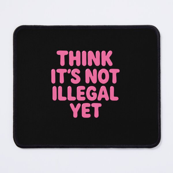 Item preview, Think It's Not Illegal Yet Sarcastic Humor Independent Thinker designed and sold by RetroMini2026.