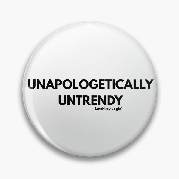 Item preview, Unapologetically Untrendy- Latchkey Logic designed and sold by Latchkey Logic.