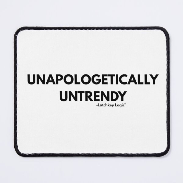 Item preview, Unapologetically Untrendy- Latchkey Logic designed and sold by Latchkey Logic.