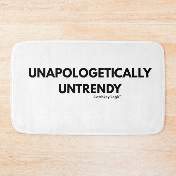 Item preview, Unapologetically Untrendy- Latchkey Logic designed and sold by Latchkey Logic.
