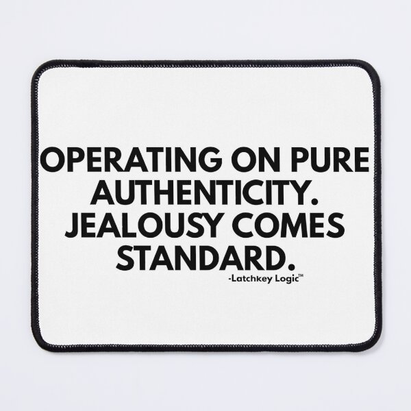 Item preview, Operating On Pure Authenticity. Jealousy comes standard. -Sarcastic quote designed and sold by Latchkey Logic.