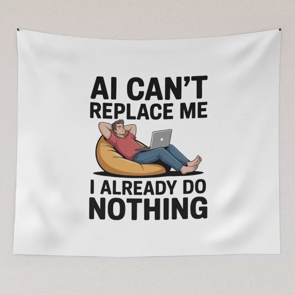 Item preview, AI Can't Replace Me I Already Do Nothing designed and sold by Bianca Oltean.