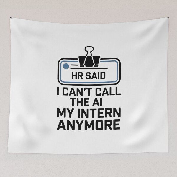 Item preview, HR Said I Can't Call The AI My Intern Anymore designed and sold by Bianca Oltean.