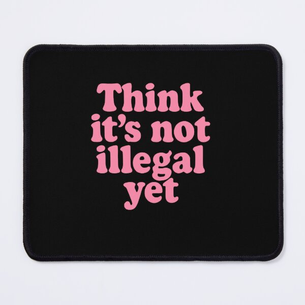 Item preview, Think It's Not Illegal Yet Funny Sarcastic Independent Thinker designed and sold by RetroMini2026.