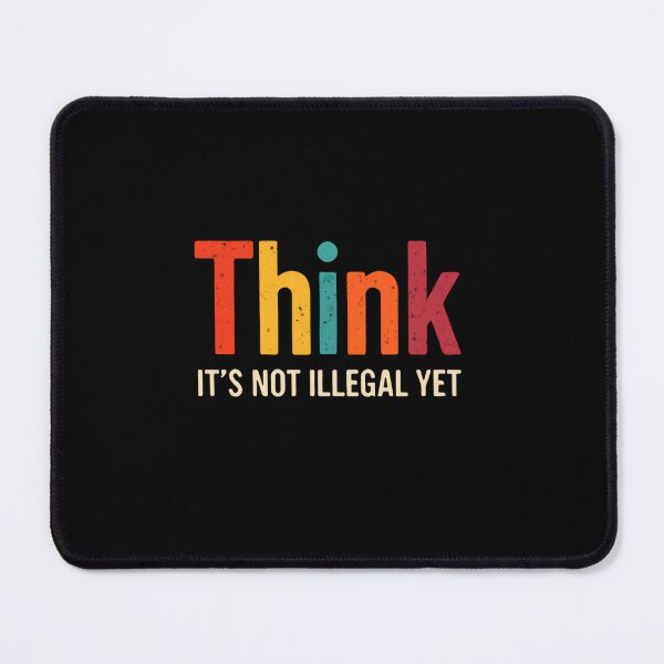 Item preview, Think It's Not Illegal Yet Free Thought Critical Thinker Sarcasm designed and sold by RetroMini2026.