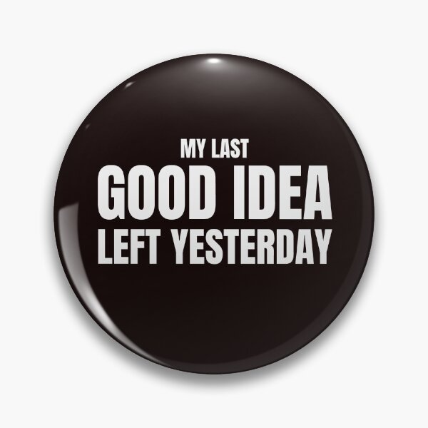 Item preview, My Last Good Idea Left Yesterday – Funny Burnout Humor designed and sold by ArtPer-design.
