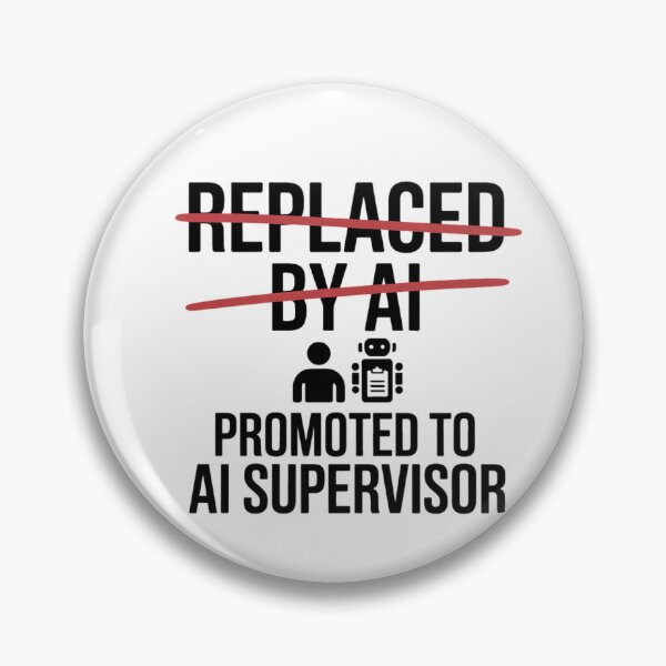 Item preview, Replaced By AI Promoted To AI Supervisor designed and sold by Bianca Oltean.