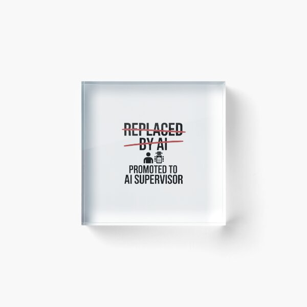 Item preview, Replaced By AI Promoted To AI Supervisor designed and sold by Bianca Oltean.