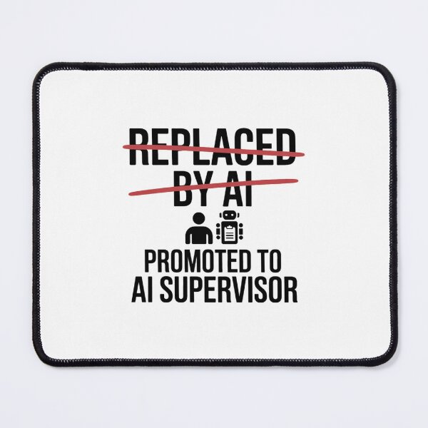 Item preview, Replaced By AI Promoted To AI Supervisor designed and sold by Bianca Oltean.