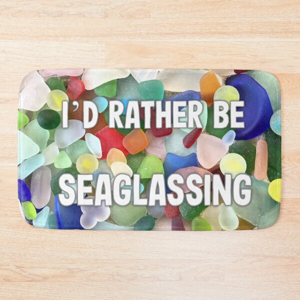 Item preview, I'd Rather Be Seaglassing designed and sold by LeslieMac713.