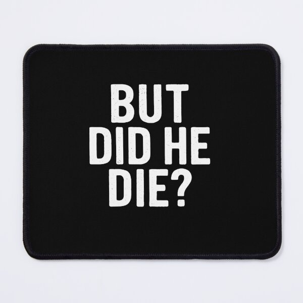 Item preview, But Did He Die? Sarcasm Dark Humor Funny Quote Meme designed and sold by RetroMini2026.