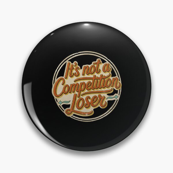 Item preview, It's Not A Competition Loser Winner Sarcasm Banters designed and sold by Grace-Cop.