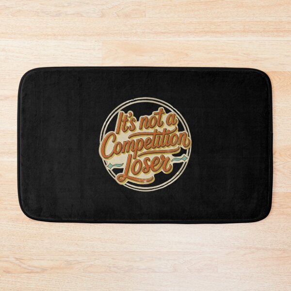 Item preview, It's Not A Competition Loser Winner Sarcasm Banters designed and sold by Grace-Cop.