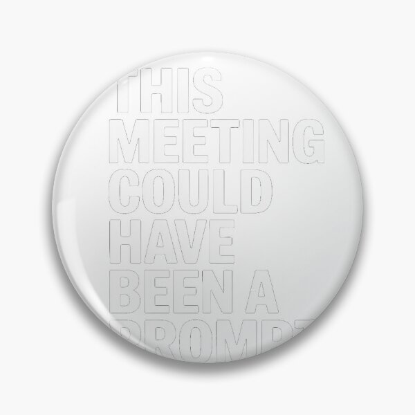 Item preview, This Meeting Could Have Been A Prompt AI Humor designed and sold by Bianca Oltean.