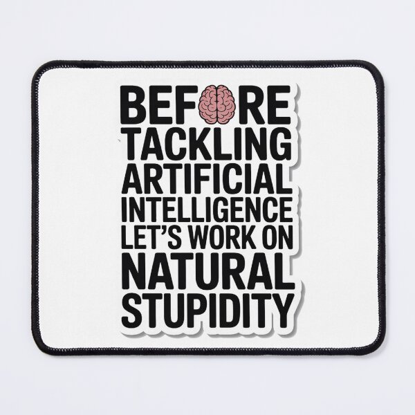 Item preview, Before Tackling Artificial Intelligence Natural Stupidity designed and sold by Bianca Oltean.