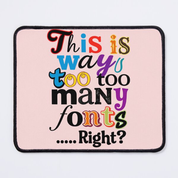 Item preview, This Is Way Too Many Fonts Right? Funny Typography Design designed and sold by arifali786.