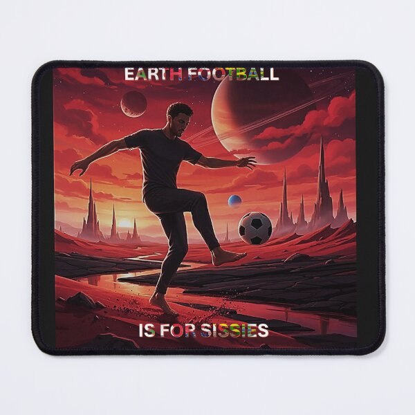 Item preview, Earth Football Is For Sissies designed and sold by Patricia Brown.