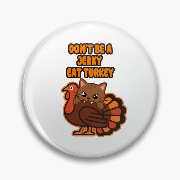 Item preview, Dont Be A Jerky Eat Turkey Brown Cat Live Turkey designed and sold by CatrovertStudio.