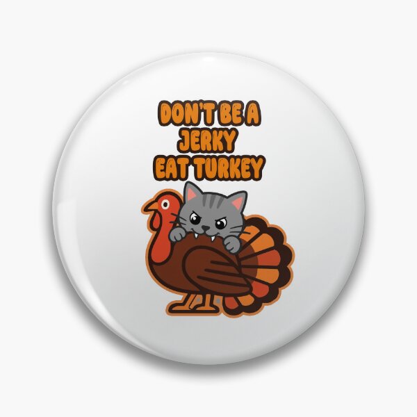 Item preview, Dont Be A Jerky Eat Turkey Grey Cat Live Turkey designed and sold by CatrovertStudio.