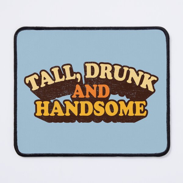 Item preview, TALL, DRUNK AND HANDSOME designed and sold by TeeCodes.