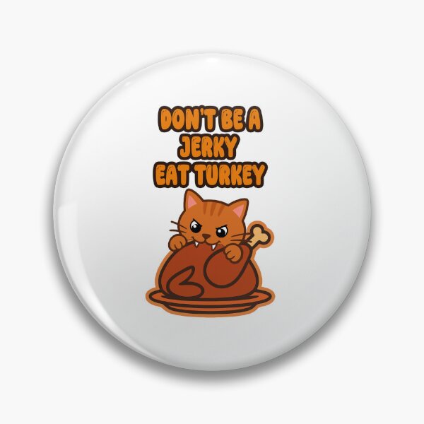 Item preview, Dont Be A Jerky Eat Turkey Orange Cat Roast Turkey designed and sold by CatrovertStudio.
