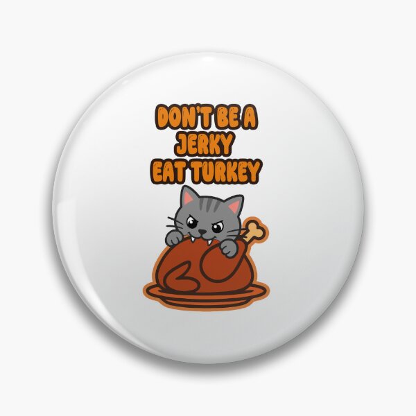 Item preview,  Dont Be A Jerky Eat Turkey Grey Cat Roast Turkey designed and sold by CatrovertStudio.