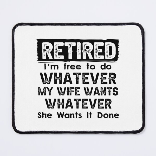 Item preview, Retired I'm Free To Do Whatever My Wife Wants Whenever She Wants It Done designed and sold by CloudyPress.