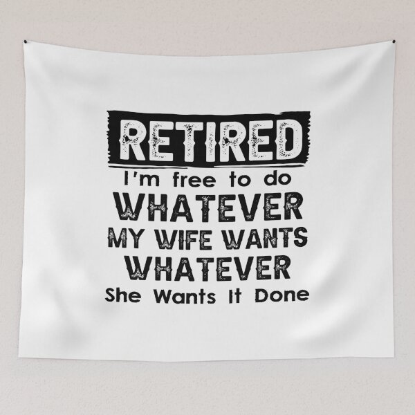Item preview, Retired I'm Free To Do Whatever My Wife Wants Whenever She Wants It Done designed and sold by CloudyPress.