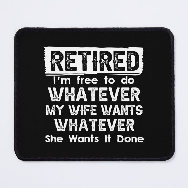 Item preview, Retired I'm Free To Do Whatever My Wife Wants Whenever She Wants It Done designed and sold by CloudyPress.