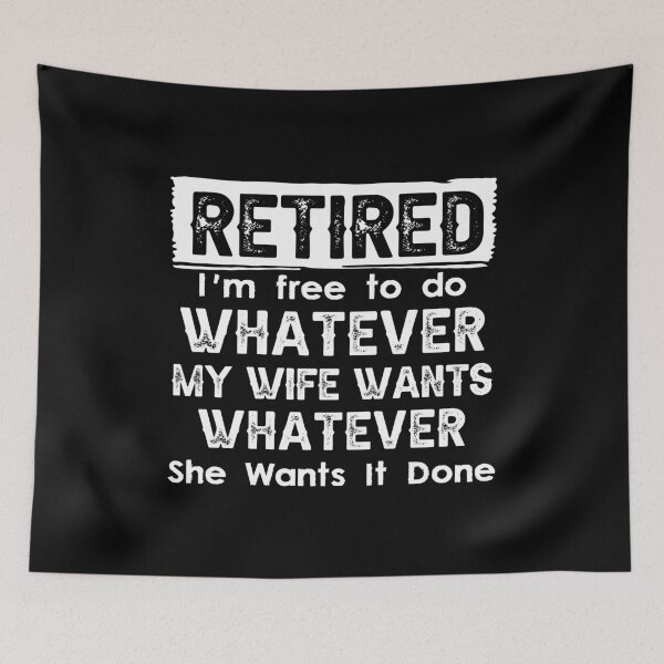 Item preview, Retired I'm Free To Do Whatever My Wife Wants Whenever She Wants It Done designed and sold by CloudyPress.