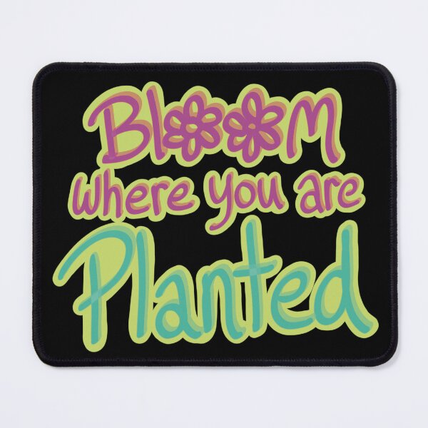 Item preview, Bloom Where You Are Planted designed and sold by Danigeheb.