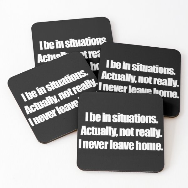 Item preview, I be in situations. Actually, not really. I never leave home. designed and sold by Geoastrocat.