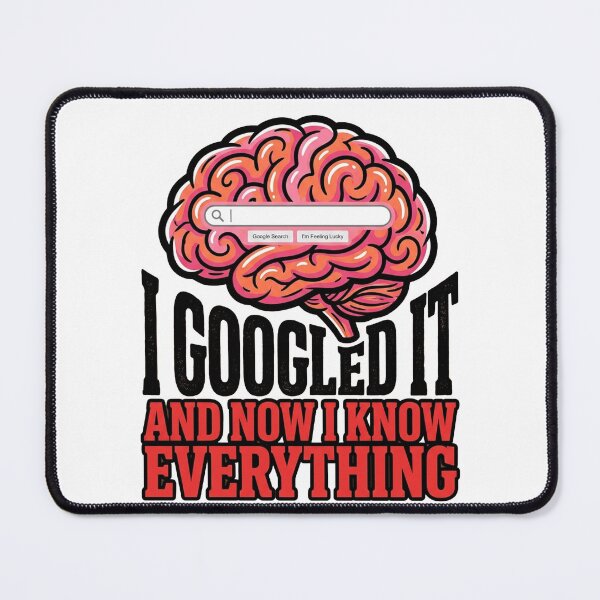 Item preview, I Googled It And Now I Know Everything  designed and sold by PlushFutura.