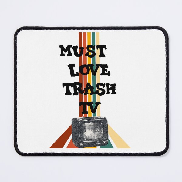 Item preview, Must Love Trash TV designed and sold by MayaCordalia.