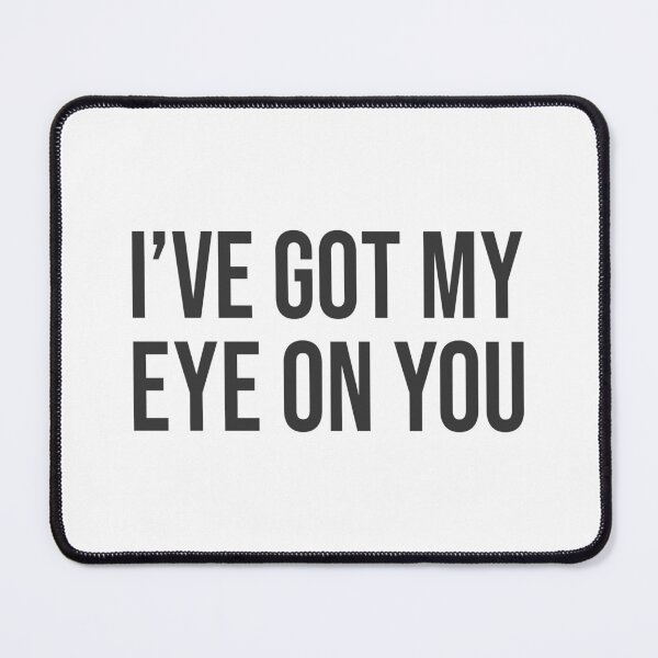 Item preview, I've Got My Eye On You TO V3 designed and sold by Ars Brunus.
