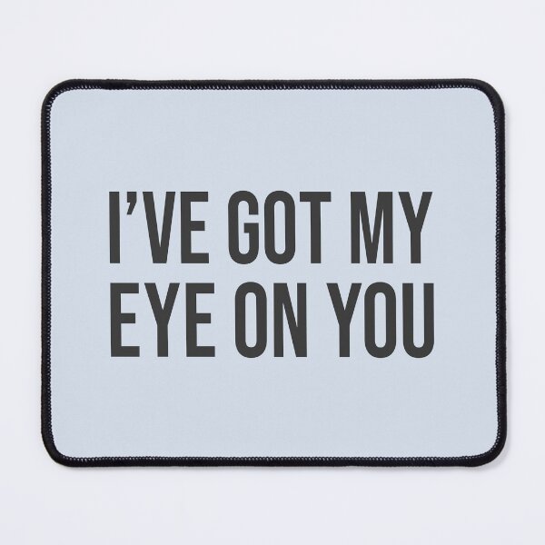 Item preview, I've Got My Eye On You TO V3 (NB) designed and sold by Ars Brunus.