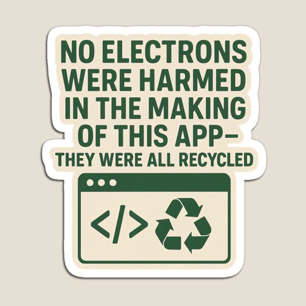Item preview, No Electrons Were Harmed In The Making Of This App designed and sold by cwoodruff1970.