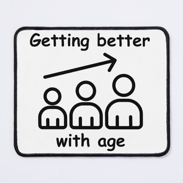 Item preview, Getting Better With Age designed and sold by MayaCordalia.