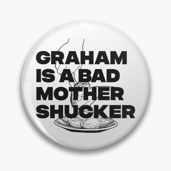 Item preview, GRAHAM IS A BAD MOTHER SHUCKER designed and sold by oddwonders.