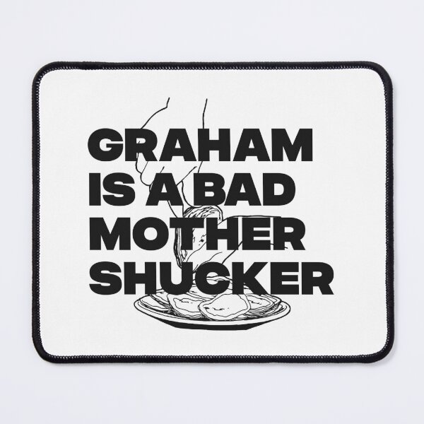 Item preview, GRAHAM IS A BAD MOTHER SHUCKER designed and sold by oddwonders.