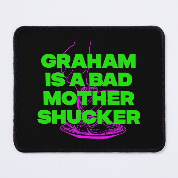 Item preview, GRAHAM IS A BAD MOTHER SHUCKER designed and sold by oddwonders.