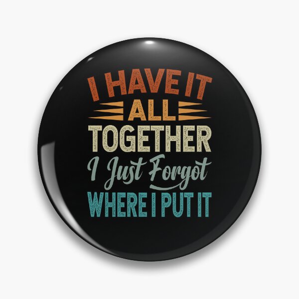 Item preview, I Have It All Together I Just Forgot Where I Put It designed and sold by Ellafeingold.