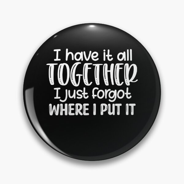 Item preview, I Have It All Together I Just Forgot Where I Put It designed and sold by Ellafeingold.