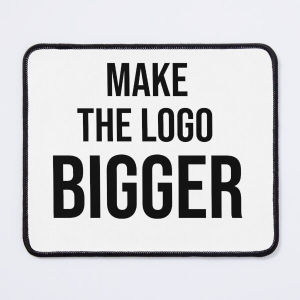 Item preview, Make The Logo Bigger – Funny Graphic Designer Gift Client Humor Typography Shirt designed and sold by navygandesign.