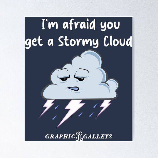 Item preview, You get a Stormy Cloud  designed and sold by Graphic-Galleys.