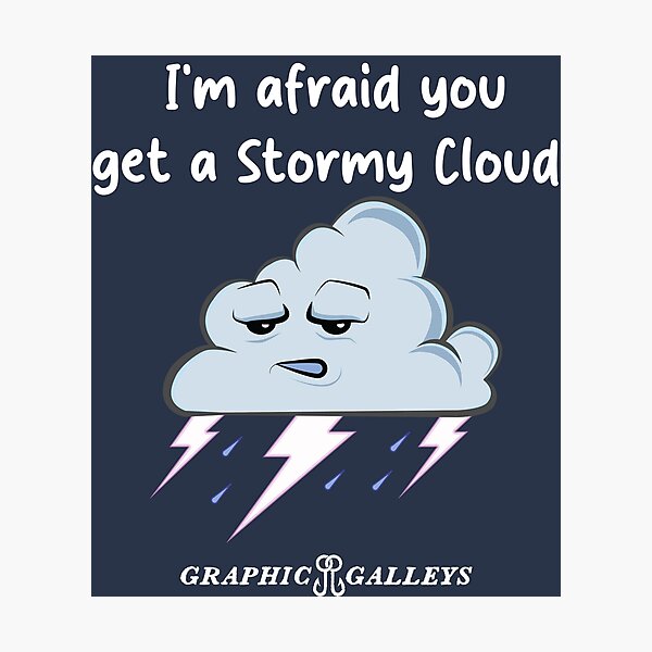 Item preview, You get a Stormy Cloud  designed and sold by Graphic-Galleys.